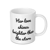 Love Mug, Her Love Shines Brighter Than The Stars Coffee Mug, Romantic Gift, Gift for Her, Unique Mug Design, Inspiring Mug, Mug - Tawshia